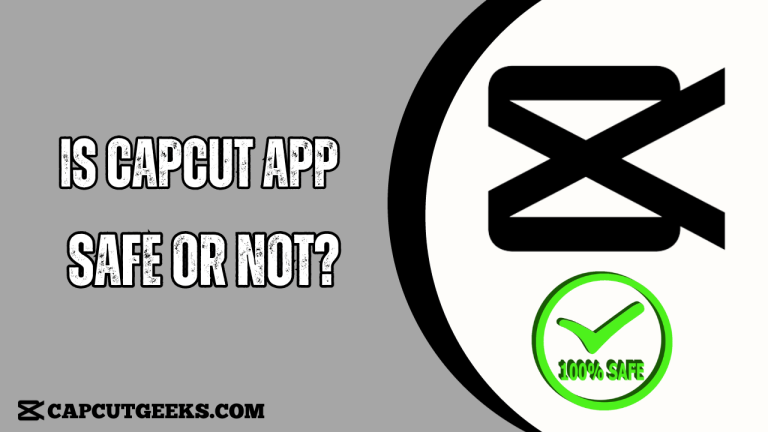 Is Capcut App Safe Or Not?